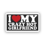 I Love My Crazy Hot Girlfriend  Sticker (Peel N' Stick)